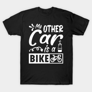 My other car is a bike. Funny cycling quote gift T-Shirt